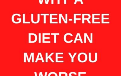 Why a gluten-free diet can make you worse