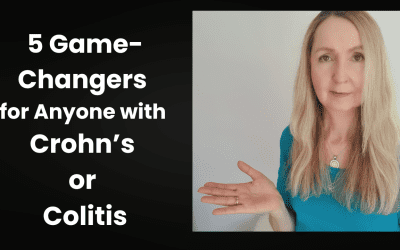 5 Game changers for anyone with Crohn’s or Ulcerative Colitis
